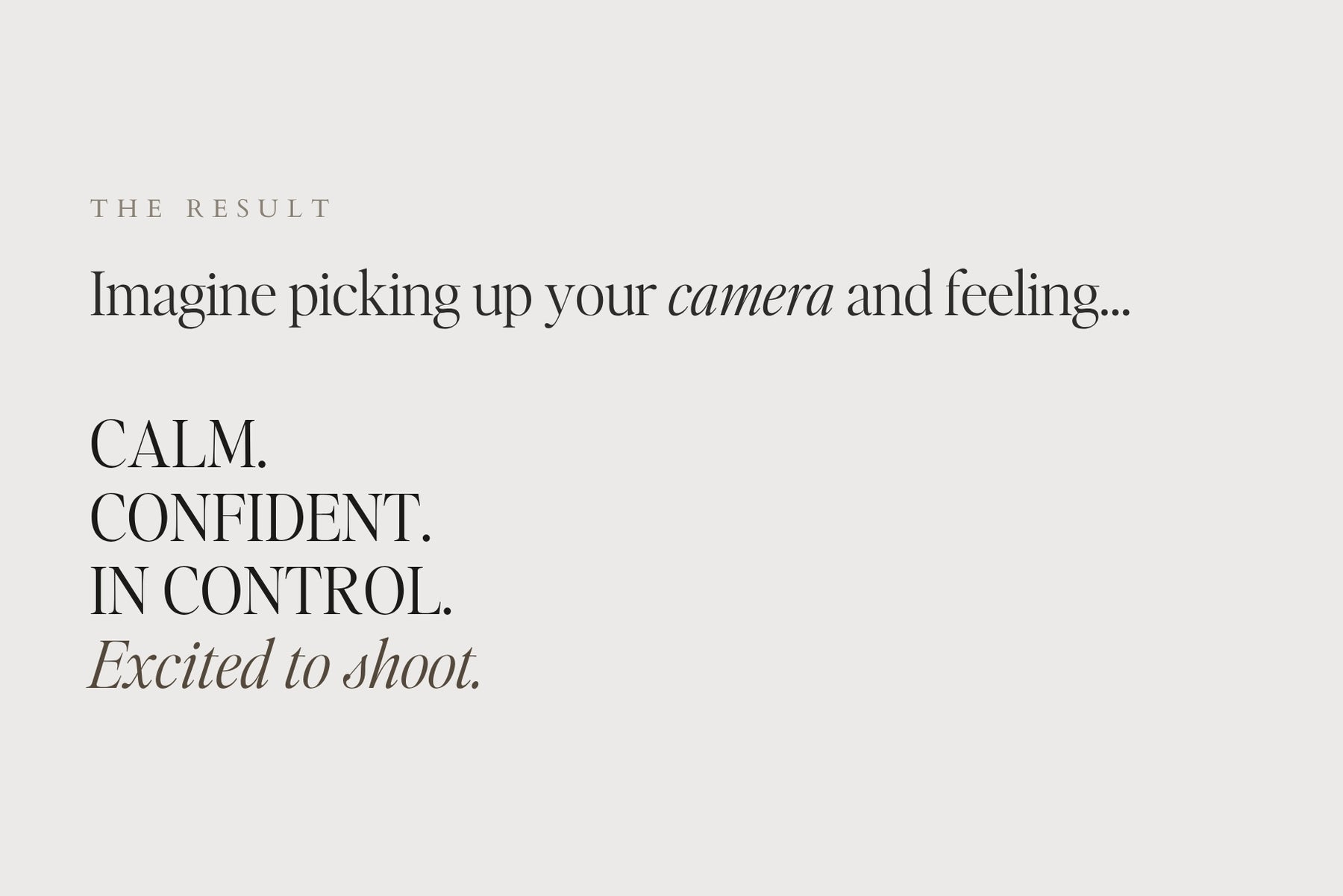Imagine picking up your camera feeling calm, confident and in control