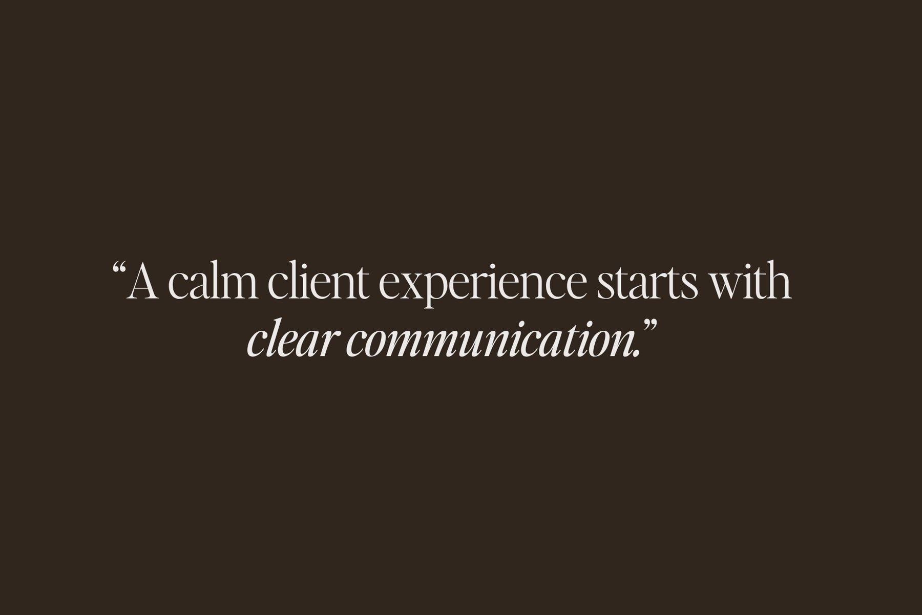 A calm client experience starts with clear communication