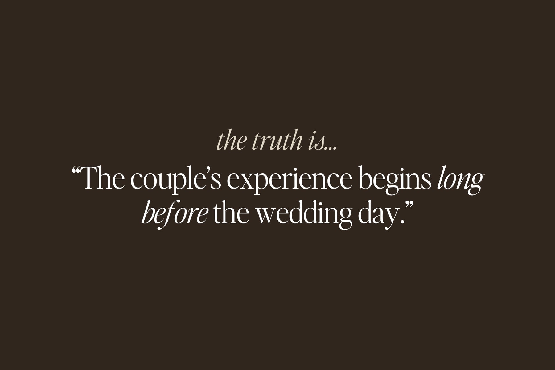 The couple's experience begins long before the wedding day