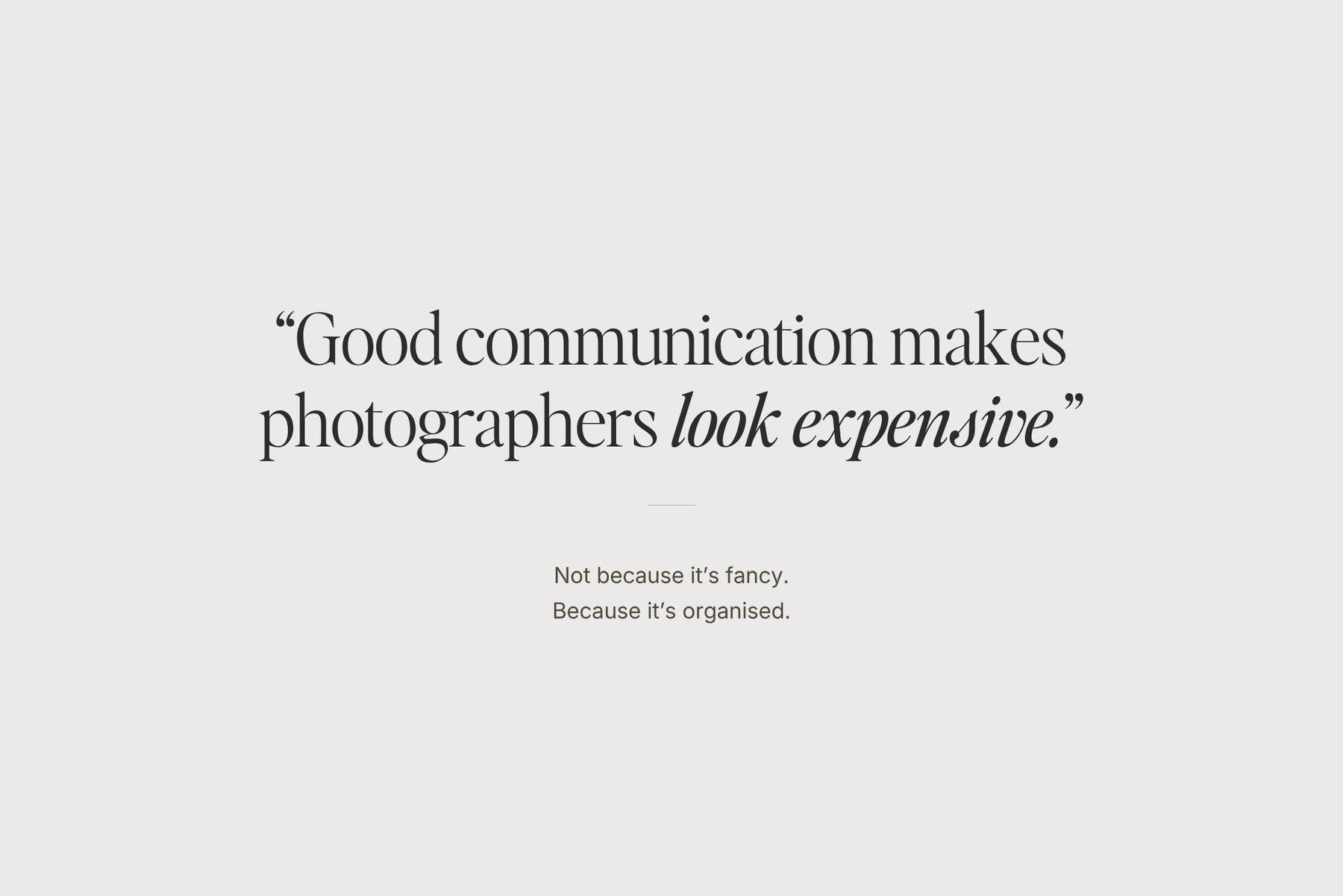 Good communication makes photographers look expensive