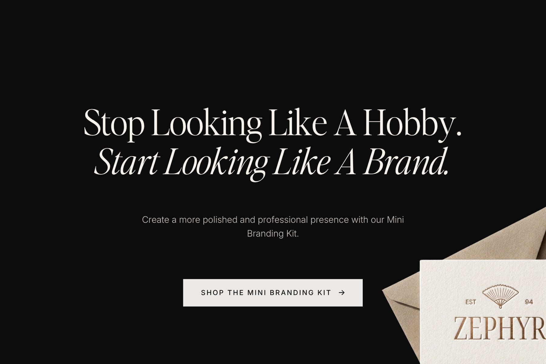 Stop looking like a hobby, start looking like a brand — Zephyr Mini Brand Kit